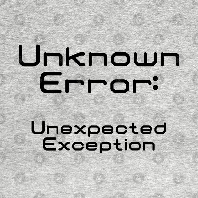Unknown Error Unexpected Exception | Computer Science Code Data Debug Black by aRtVerse